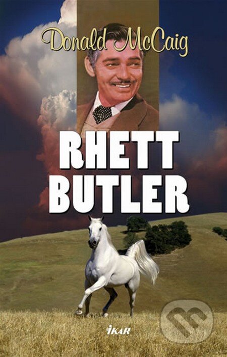 Kniha: Rhett Butler (Donald McCaig). Ikar CZ, 2009 Kniha: Rhett Butler (Donald McCaig). Ikar CZ, 2009