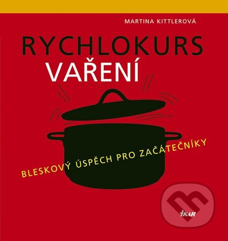 Kniha: Rychlokurs vaření (Martina Kittlerová). Ikar CZ, 2010 Kniha: Rychlokurs vaření (Martina Kittlerová). Ikar CZ, 2010