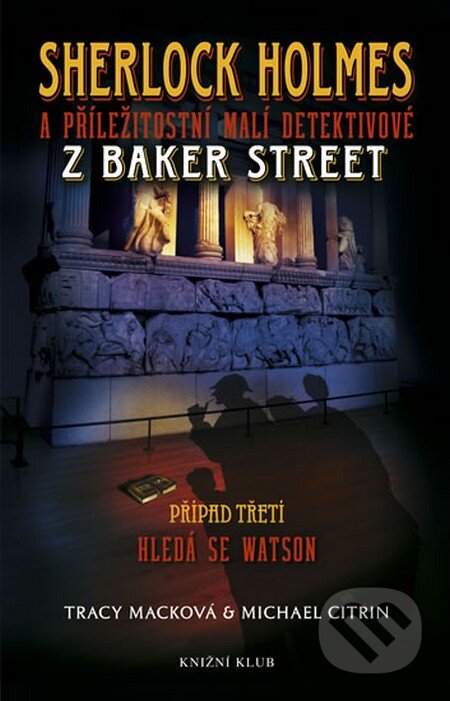 Kniha: Sherlock Holmes a příležitostní malí detektivové z Baker Street (Michael Citrin a Tracy Macková). Knižní klub, 2010 Kniha: Sherlock Holmes a příležitostní malí detektivové z Baker Street (Michael Citrin a Tracy Macková). Knižní klub, 2010
