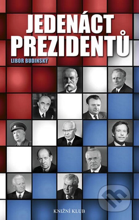 Kniha: Jedenáct prezidentů (Libor Budinský). Knižní klub, 2013 Kniha: Jedenáct prezidentů (Libor Budinský). Knižní klub, 2013