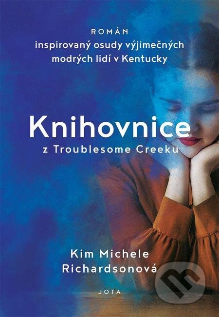 E-kniha: Knihovnice z Troublesome Creeku (Kim Michele Richardson). Jota, 2022 E-kniha: Knihovnice z Troublesome Creeku (Kim Michele Richardson). Jota, 2022