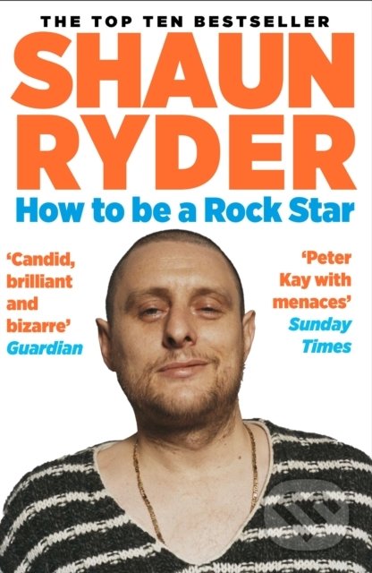 Kniha: How to Be a Rock Star (Shaun Ryder). Allen and Unwin, 2022 Kniha: How to Be a Rock Star (Shaun Ryder). Allen and Unwin, 2022