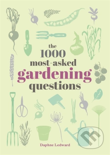 Kniha: The 1000 Most-Asked Gardening Questions (Daphne Ledward). Octopus Publishing Group, 2022 Kniha: The 1000 Most-Asked Gardening Questions (Daphne Ledward). Octopus Publishing Group, 2022