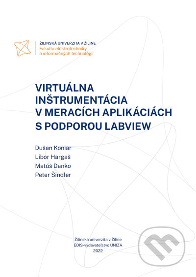 Kniha: Virtuálna inštrumentácia v meracích aplikáciách s podporou LabVIEW (Dušan Koniar, Libor Hargaš, Matúš Danko a Peter Šindler). EDIS, 2022 Kniha: Virtuálna inštrumentácia v meracích aplikáciách s podporou LabVIEW (Dušan Koniar, Libor Hargaš, Matúš Danko a Peter Šindler). EDIS, 2022