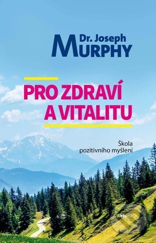 Kniha: Pro zdraví a vitalitu (Joseph Murphy). Aktuell, 2022 Kniha: Pro zdraví a vitalitu (Joseph Murphy). Aktuell, 2022
