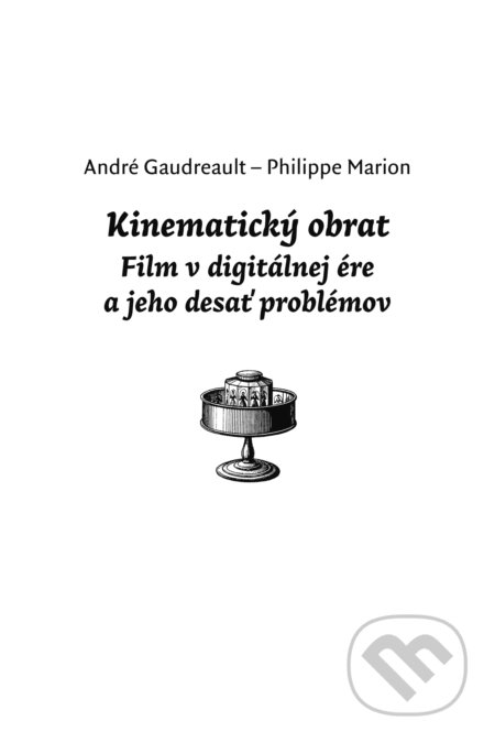 Kniha: Kinematický obrat (André Gaudreault a Philippe Marion). Slovenský filmový ústav, Asociácia slovenských filmových klubov, 2021 Kniha: Kinematický obrat (André Gaudreault a Philippe Marion). Slovenský filmový ústav, Asociácia slovenských filmových klubov, 2021
