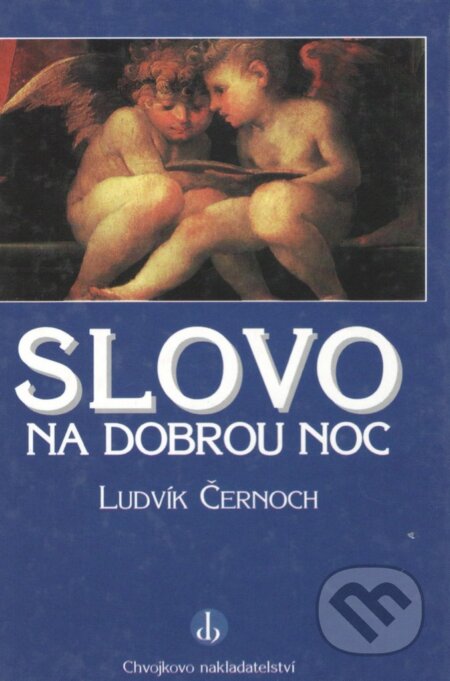 Kniha: Slovo na dobrou noc (Ludvík Černoch). Chvojkovo nakladatelství, 1997 Kniha: Slovo na dobrou noc (Ludvík Černoch). Chvojkovo nakladatelství, 1997