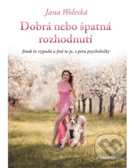 Kniha: Dobrá nebo špatná rozhodnutí (Jana Woleská). Pragma, 2022 Kniha: Dobrá nebo špatná rozhodnutí (Jana Woleská). Pragma, 2022