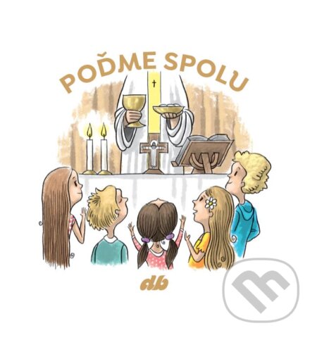 Kniha: Poďme spolu (Autorský kolektív). Don Bosco, 2024 Kniha: Poďme spolu (Autorský kolektív). Don Bosco, 2024