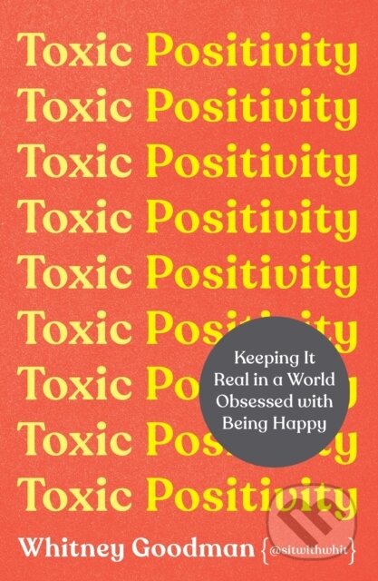E-kniha: Toxic Positivity (Whitney Goodman). Orion, 2022 E-kniha: Toxic Positivity (Whitney Goodman). Orion, 2022