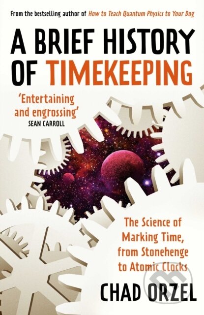 E-kniha: A Brief History of Timekeeping (Chad Orzel). Oneworld Publications, 2022 E-kniha: A Brief History of Timekeeping (Chad Orzel). Oneworld Publications, 2022