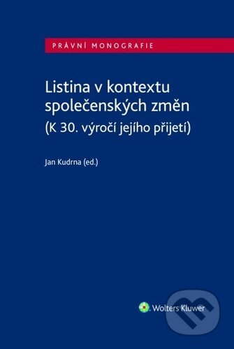 Kniha: Listina v kontextu společenských změn (Jan Kudrna). Wolters Kluwer ČR, 2022 Kniha: Listina v kontextu společenských změn (Jan Kudrna). Wolters Kluwer ČR, 2022