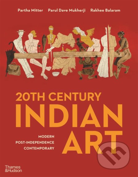 20th Century Indian Art - Partha Mitter, Parul Dave Mukherji, Rakhee Balaram, Thames & Hudson, 2022