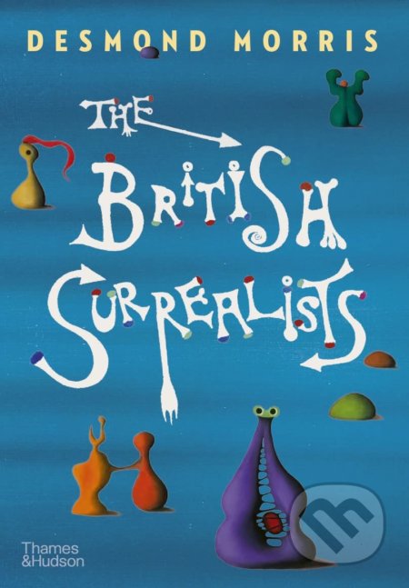 Kniha: The British Surrealists (Desmond Morris). Thames & Hudson, 2022 Kniha: The British Surrealists (Desmond Morris). Thames & Hudson, 2022