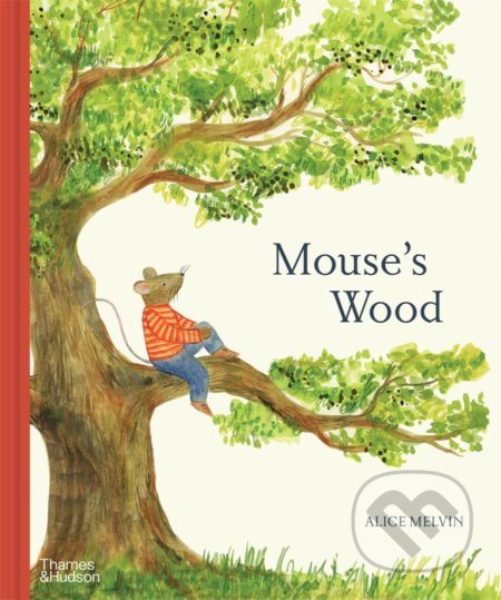 Kniha: Mouse's Wood (Alice Melvin). Thames & Hudson, 2022 Kniha: Mouse's Wood (Alice Melvin). Thames & Hudson, 2022