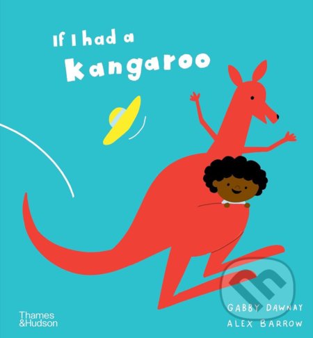 Kniha: If I had a kangaroo (Gabby Dawnay). Thames & Hudson, 2022 Kniha: If I had a kangaroo (Gabby Dawnay). Thames & Hudson, 2022