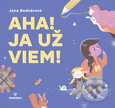 Kniha: Aha! Ja už viem! (Jana Bodnárová). Perfekt, 2022 Kniha: Aha! Ja už viem! (Jana Bodnárová). Perfekt, 2022