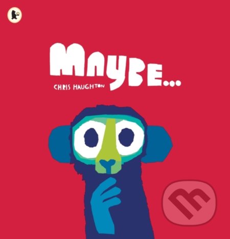 Kniha: Maybe... (Chris Haughton). Walker books, 2022 Kniha: Maybe... (Chris Haughton). Walker books, 2022