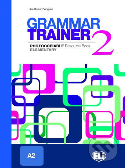 Kniha: Grammar Trainer 2: Elementary (A2) (Lisa Kester-Dodgson). Eli, 2010 Kniha: Grammar Trainer 2: Elementary (A2) (Lisa Kester-Dodgson). Eli, 2010