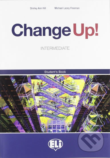 Kniha: Change up! Intermediate: Student´s Book (Shirley Ann Hill a Michael Lacery Freeman). Eli, 2009 Kniha: Change up! Intermediate: Student´s Book (Shirley Ann Hill a Michael Lacery Freeman). Eli, 2009