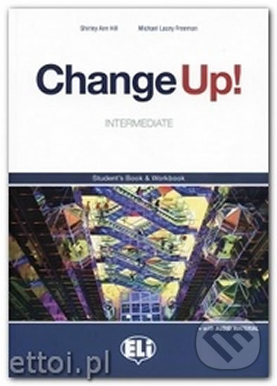 Kniha: Change up! Intermediate: Student´s Book & Work Book (one volume) + 2 Audio CDs (Shirley Ann Hill a Michael Lacery Freeman). Eli, 2009 Kniha: Change up! Intermediate: Student´s Book & Work Book (one volume) + 2 Audio CDs (Shirley Ann Hill a Michael Lacery Freeman). Eli, 2009