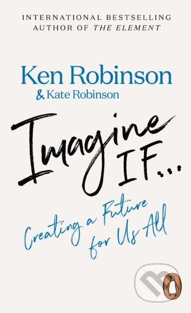 Kniha: Imagine If... (Kate Robinson a Ken Robinson). Penguin Books, 2022 Kniha: Imagine If... (Kate Robinson a Ken Robinson). Penguin Books, 2022