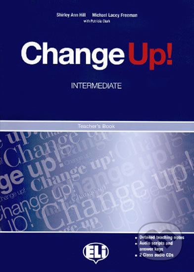 Kniha: Change up! Intermediate: Teacher´s Book + 2 Class Audio CDs (Shirley Ann Hill a Michael Lacery Freeman). Eli, 2009 Kniha: Change up! Intermediate: Teacher´s Book + 2 Class Audio CDs (Shirley Ann Hill a Michael Lacery Freeman). Eli, 2009