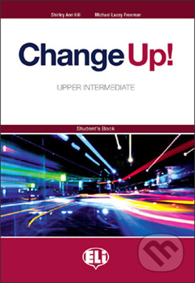 Kniha: Change up! Upper Intermediate: Student´s Book (Shirley Ann Hill a Michael Lacery Freeman). Eli, 2009 Kniha: Change up! Upper Intermediate: Student´s Book (Shirley Ann Hill a Michael Lacery Freeman). Eli, 2009