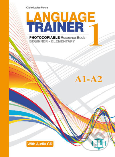 Kniha: Language Trainer 1 Beginner/Elementary (A1/A2) with Audio CD (Claire Louise Moore). Eli, 2012 Kniha: Language Trainer 1 Beginner/Elementary (A1/A2) with Audio CD (Claire Louise Moore). Eli, 2012