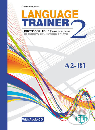 Kniha: Language Trainer 2 Elementary/Intermediate (A2/B1) with Audio CD (Claire Louise Moore). Eli, 2012 Kniha: Language Trainer 2 Elementary/Intermediate (A2/B1) with Audio CD (Claire Louise Moore). Eli, 2012
