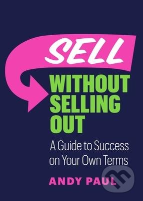 Kniha: Sell without Selling Out (Andy Paul). Page Two, 2022 Kniha: Sell without Selling Out (Andy Paul). Page Two, 2022
