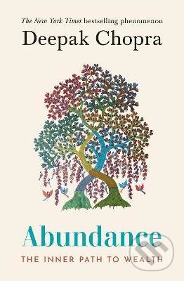 Kniha: Abundance : The Inner Path To Wealth (Deepak Chopra). Ebury, 2022 Kniha: Abundance : The Inner Path To Wealth (Deepak Chopra). Ebury, 2022
