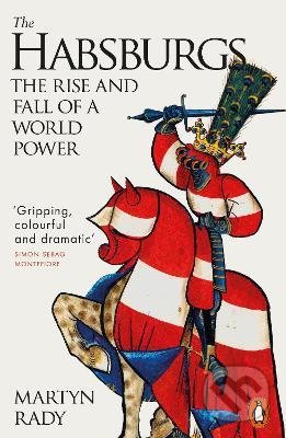 Kniha: The Habsburgs : The Rise and Fall of a World Power (Martyn Rady). Penguin Books, 2022 Kniha: The Habsburgs : The Rise and Fall of a World Power (Martyn Rady). Penguin Books, 2022