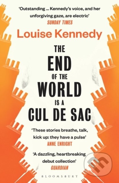 Kniha: The End of the World is a Cul de Sac (Louise Kennedy). Bloomsbury, 2022 Kniha: The End of the World is a Cul de Sac (Louise Kennedy). Bloomsbury, 2022