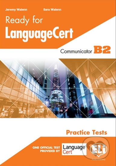 Kniha: Ready for LanguageCert: PRACTICE TESTS COMMUNICATOR B2: Student´s Book (Jeremy Walenn a Sara Walenn). Eli, 2020 Kniha: Ready for LanguageCert: PRACTICE TESTS COMMUNICATOR B2: Student´s Book (Jeremy Walenn a Sara Walenn). Eli, 2020
