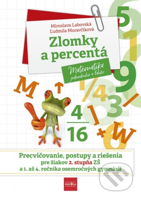Kniha: Zlomky a percentá (Ľudmila Moravčíková a Miroslava Labovská). Príroda, 2022 Kniha: Zlomky a percentá (Ľudmila Moravčíková a Miroslava Labovská). Príroda, 2022
