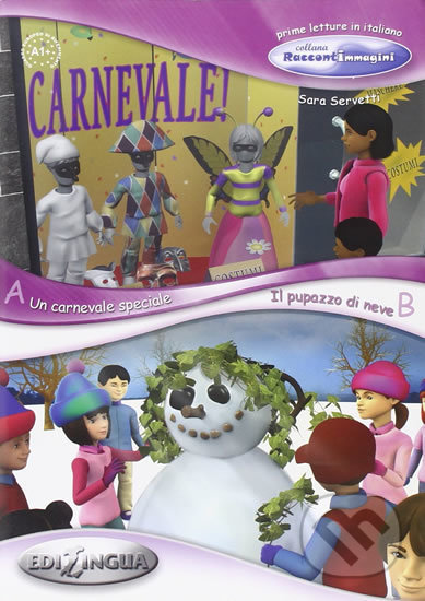 Kniha: Un carnevale speciale / Il pupazzo di neve A1 (Sara Servetti). Edilingua, 2010 Kniha: Un carnevale speciale / Il pupazzo di neve A1 (Sara Servetti). Edilingua, 2010
