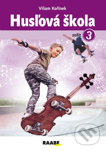 Kniha: Husľová škola - zošit 3 (Viliam Kořínek). Raabe, 2022 Kniha: Husľová škola - zošit 3 (Viliam Kořínek). Raabe, 2022