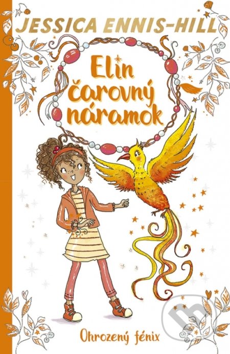 Kniha: Elin čarovný náramok 6: Ohrozený fénix (Elen Caldecott a Jessica Ennis-Hill). Stonožka, 2022 Kniha: Elin čarovný náramok 6: Ohrozený fénix (Elen Caldecott a Jessica Ennis-Hill). Stonožka, 2022
