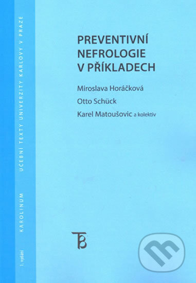 Kniha: Preventivní nefrologie v příkladech (Miroslava Horáčková). Karolinum, 2012 Kniha: Preventivní nefrologie v příkladech (Miroslava Horáčková). Karolinum, 2012