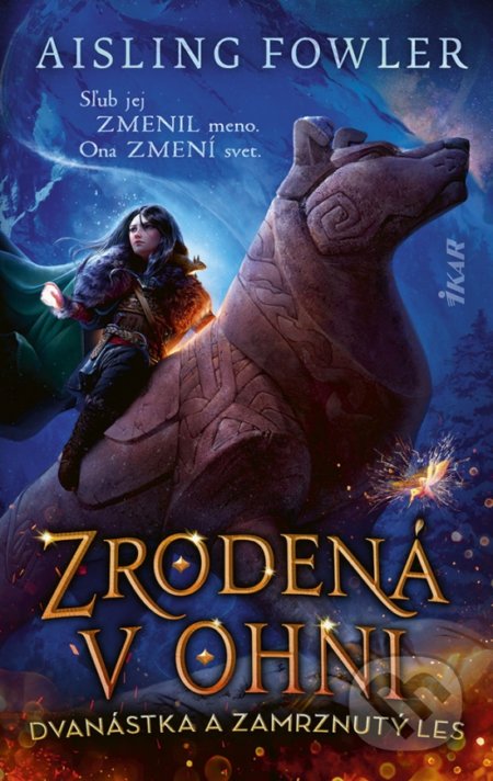 Kniha: Zrodená v ohni: Dvanástka a Zamrznutý les (Aisling Fowler). Ikar, 2022 Kniha: Zrodená v ohni: Dvanástka a Zamrznutý les (Aisling Fowler). Ikar, 2022