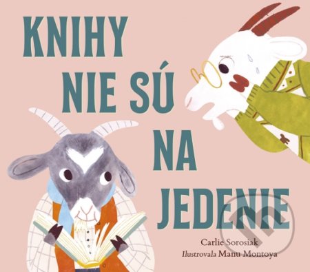 Knihy nie sú na jedenie - Carlie Sorosiak, Manu Montoya (ilustrátor), Stonožka, 2022