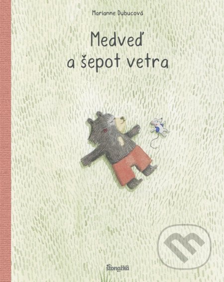 Kniha: Medveď a šepot vetra (Marianne Dubuc). Stonožka, 2022 Kniha: Medveď a šepot vetra (Marianne Dubuc). Stonožka, 2022