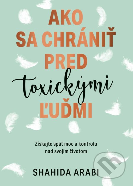 Kniha: Ako sa chrániť pred toxickými ľuďmi (Shahida Arabi), 2022 Kniha: Ako sa chrániť pred toxickými ľuďmi (Shahida Arabi), 2022