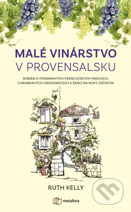 Kniha: Malé vinárstvo v Provensalsku (Ruth Kelly). Metafora, 2022 Kniha: Malé vinárstvo v Provensalsku (Ruth Kelly). Metafora, 2022