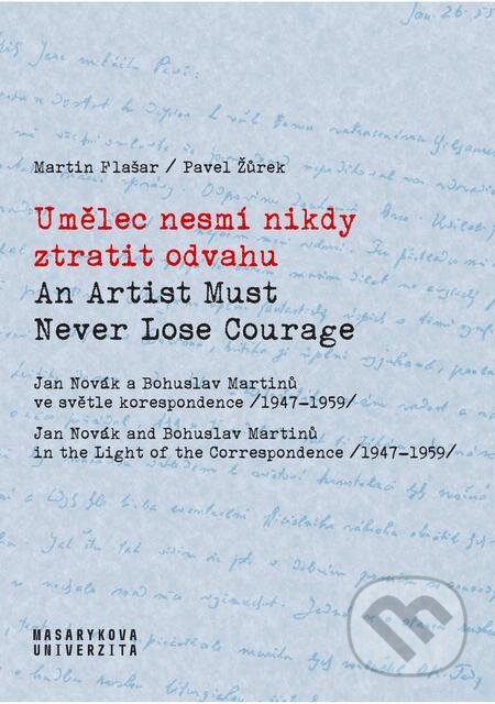 E-kniha: Umělec nesmí nikdy ztratit odvahu / An Artist Must Never Lose Courage (Martin Flašar). Muni Press, 2022 E-kniha: Umělec nesmí nikdy ztratit odvahu / An Artist Must Never Lose Courage (Martin Flašar). Muni Press, 2022
