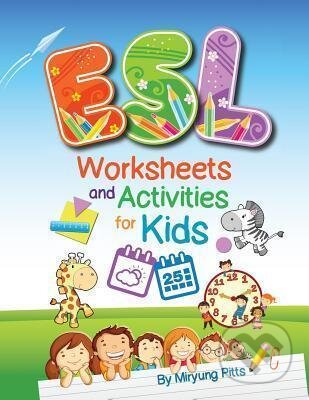 Kniha: ESL Worksheets and Activities for Kids (Miryung Pitts). Folio, 2014 Kniha: ESL Worksheets and Activities for Kids (Miryung Pitts). Folio, 2014