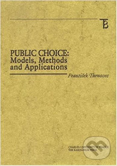 Kniha: Public Choice: Models, Methods and Applications (František Turnovec). Karolinum, 2003 Kniha: Public Choice: Models, Methods and Applications (František Turnovec). Karolinum, 2003
