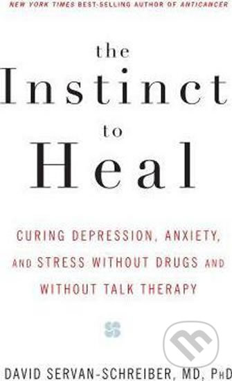 The Instinct To Heal - David Servan-Schreiber, Rodale Press, 2005