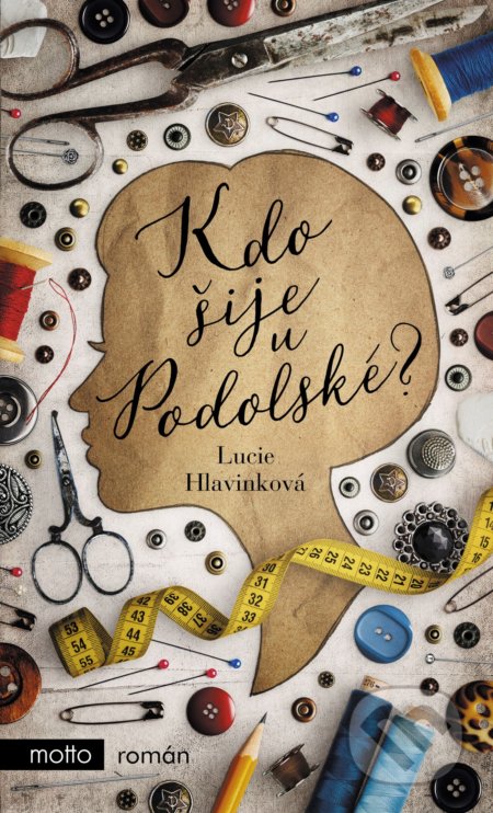 Kniha: Kdo šije u Podolské? (Lucie Hlavinková). Motto, 2022 Kniha: Kdo šije u Podolské? (Lucie Hlavinková). Motto, 2022